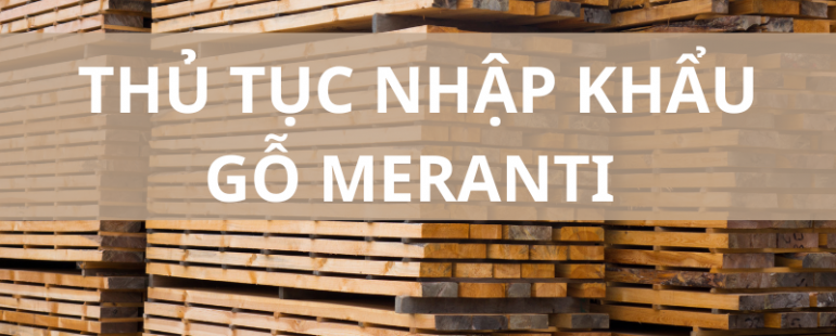 Thủ tục nhập khẩu gỗ meranti